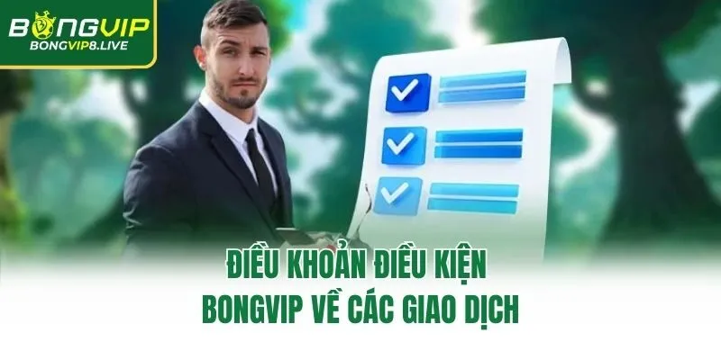 Điều khoản điều kiện Bongvip về các giao dịch