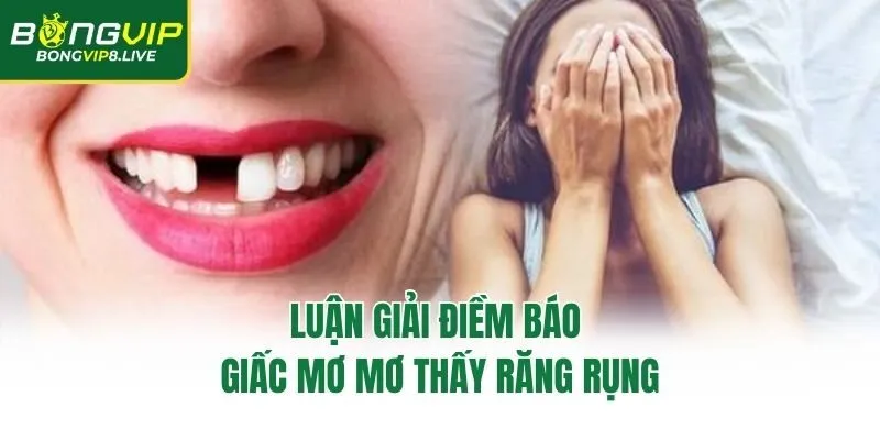 Luận giải điềm báo giấc mơ mơ thấy răng rụng